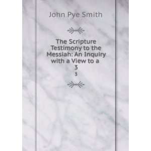   to the Messiah An Inquiry with a View to a . 3 John Pye Smith Books