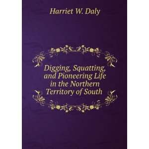 Digging, Squatting, and Pioneering Life in the Northern Territory of 