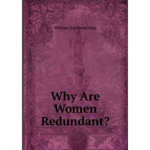  Why Are Women Redundant? William Rathbone Greg Books