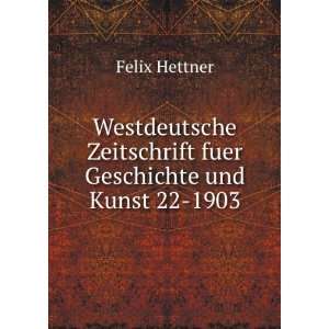   Zeitschrift fuer Geschichte und Kunst 22 1903 Felix Hettner Books