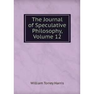  The Journal of Speculative Philosophy, Volume 12 William 