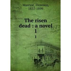 The risen dead  a novel. 1 Florence, 1837 1899 Marryat  