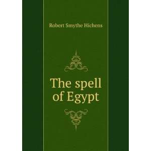 The spell of Egypt Robert Smythe Hichens Books