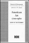 American Art, 1700 1960 Sources and Documents, (0130245216), John W 