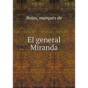  El general Miranda marquÃ©s de Rojas Books