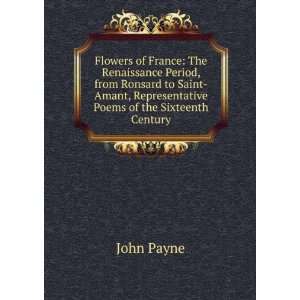  Flowers of France The Renaissance Period, from Ronsard to 