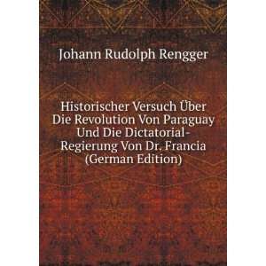   Von Dr. Francia (German Edition) Johann Rudolph Rengger Books