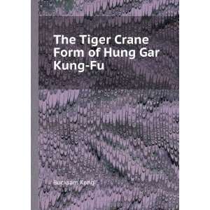    The Tiger Crane Form of Hung Gar Kung Fu Bucksam Kong Books