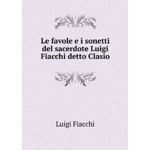   sonetti del sacerdote Luigi Fiacchi detto Clasio Luigi Fiacchi Books