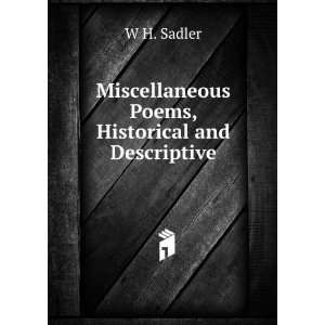    Miscellaneous Poems, Historical and Descriptive W H. Sadler Books