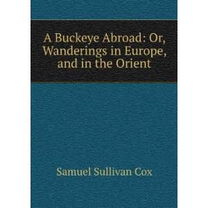   , Wanderings in Europe, and in the Orient Samuel Sullivan Cox Books