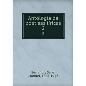   de poetisas lÃ­ricas. 2 Manuel, 1868 1932 Serrano y Sanz Books