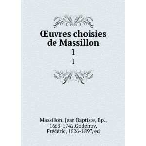  Åuvres choisies de Massillon. 1 Jean Baptiste, Bp 