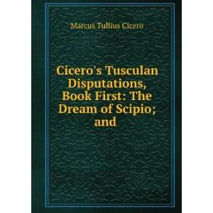  Ciceros Tusculan Disputations, Book First The Dream of Scipio 