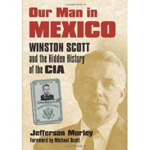  Our Man in Mexico Winston Scott and the Hidden History of 