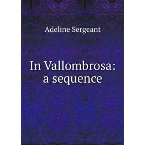 In Vallombrosa A Sequence Adeline Sergeant  Books