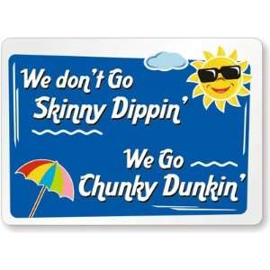  We Dont Go Skinny Dippin We Go Chunky Dunkin Laminated 