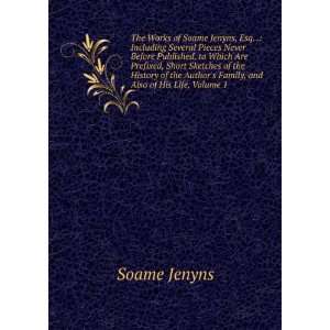  The Works of Soame Jenyns, Esq. . Including Several 