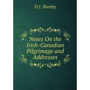  On the Irish Canadian Pilgrimage and Addresses D J. Sheehy Books