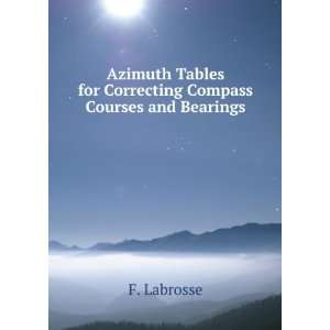  Azimuth Tables for Correcting Compass Courses and Bearings 