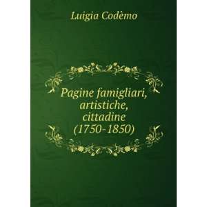   famigliari, artistiche, cittadine (1750 1850) Luigia CodÃ¨mo Books