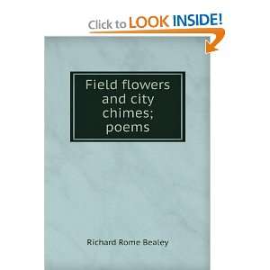  Field flowers and city chimes; poems Richard Rome Bealey 