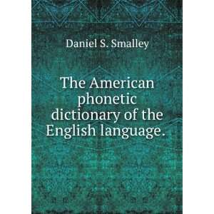   dictionary of the English language. . Daniel S. Smalley Books