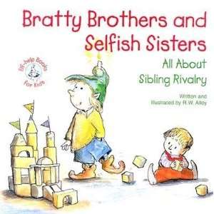 Bratty Brothers and Selfish Sisters All about Sibling Rivalry 