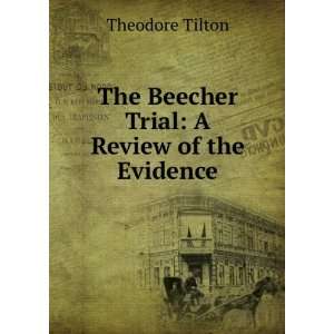    The Beecher Trial A Review of the Evidence Theodore Tilton Books