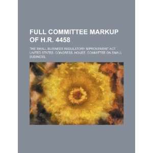  Full committee markup of H.R. 4458 the Small Business 