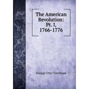   American Revolution Pt. I, 1766 1776 George Otto Trevelyan Books