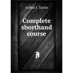  Complete shorthand course Arthur J. Taylor Books