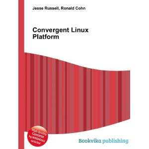  Convergent Linux Platform Ronald Cohn Jesse Russell 