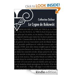 Le Cygne de Bukowski (French Edition) Dufour Catherine  