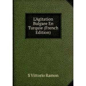   Agitation Bulgare En Turquie (French Edition) S Vittorio Ramon Books
