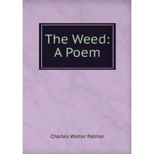  The Weed A Poem Charles Walter Palmer Books