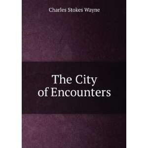  The City of Encounters Charles Stokes Wayne Books