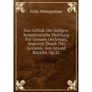   Das GemÃ¤lde Von Arnold BÃ¶cklin. Op.21 Felix Weingartner Books