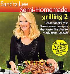 Sandra Lee Semi Homemade Grilling 2 by Sandra Lee 2008, Paperback 
