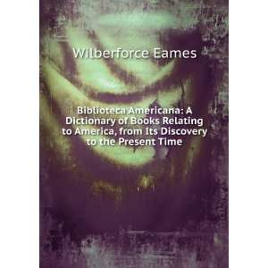   From Its Discovery to the Present Time XIX Wilberforce Eames Books