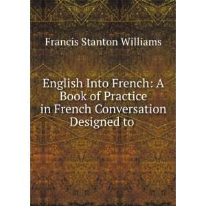   in French Conversation Designed to . Francis Stanton Williams Books