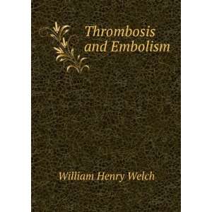  Thrombosis and Embolism William Henry Welch Books