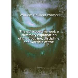   , discipline, and worship of the . William Holland Wilmer Books