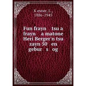   Bergern tsu zayn 50 en gebur s og L., 1886 1945 KÌ£esner Books