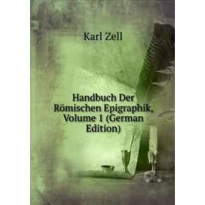   RÃ¶mischen Epigraphik, Volume 1 (German Edition) Karl Zell Books