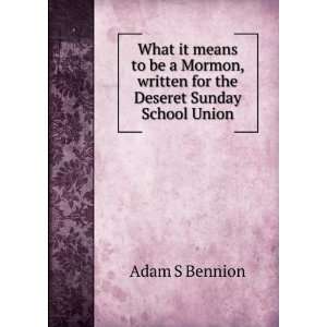   it means to be a Mormon, written for the Deseret Sunday School Union