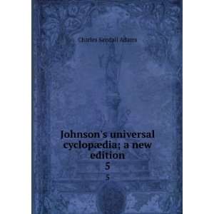  Johnsons universal cyclopÃ¦dia; a new edition. 5 