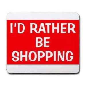  ID RATHER BE SHOPPING Mousepad