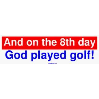  And on the 8th day God played golf Large Bumper Sticker 