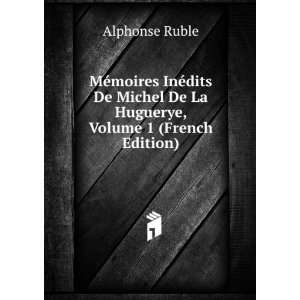   De Michel De La Huguerye, Volume 1 (French Edition) Alphonse Ruble